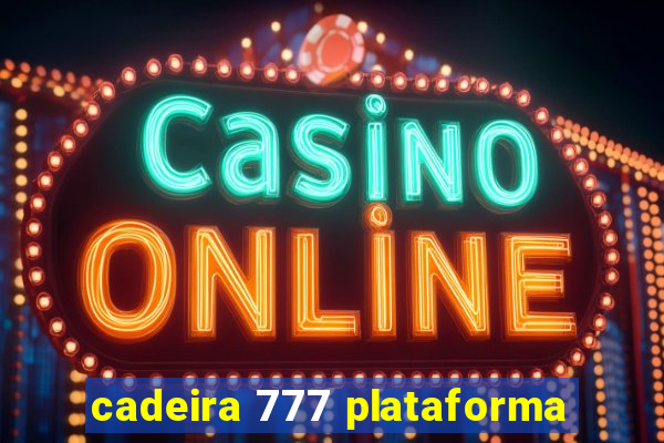 cadeira 777 plataforma